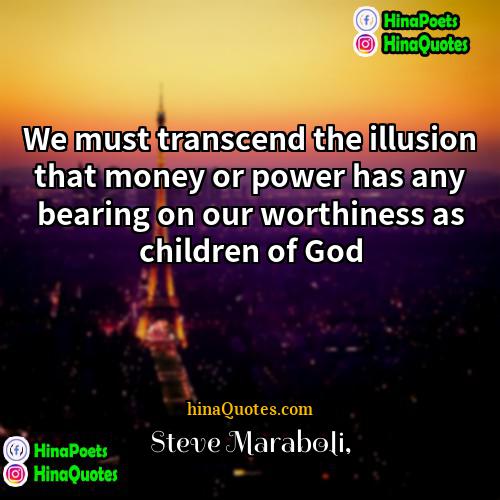 Steve Maraboli Quotes | We must transcend the illusion that money